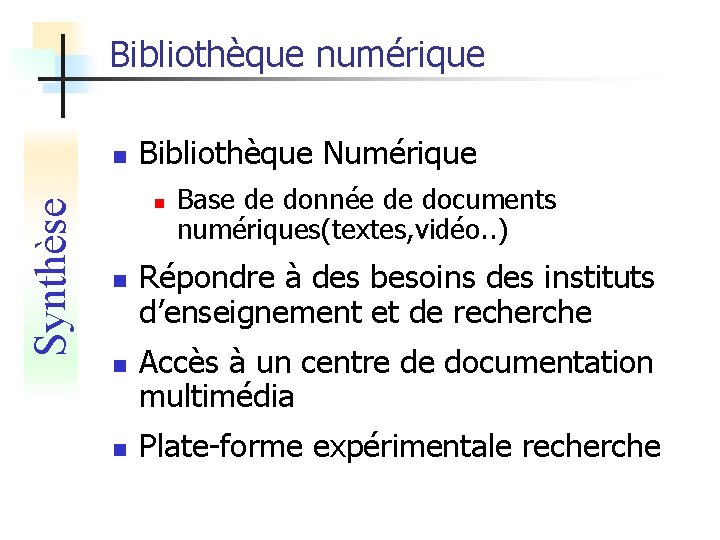 Bibliothèque numérique Synthèse n Bibliothèque Numérique n n Base de donnée de documents numériques(textes,