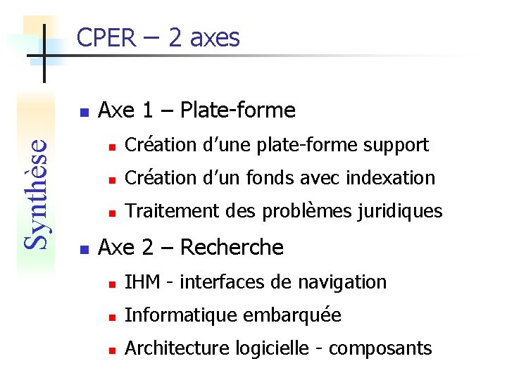 CPER – 2 axes Synthèse n n Axe 1 – Plate-forme n Création d’une