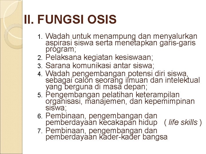 II. FUNGSI OSIS 1. 2. 3. 4. 5. 6. 7. Wadah untuk menampung dan