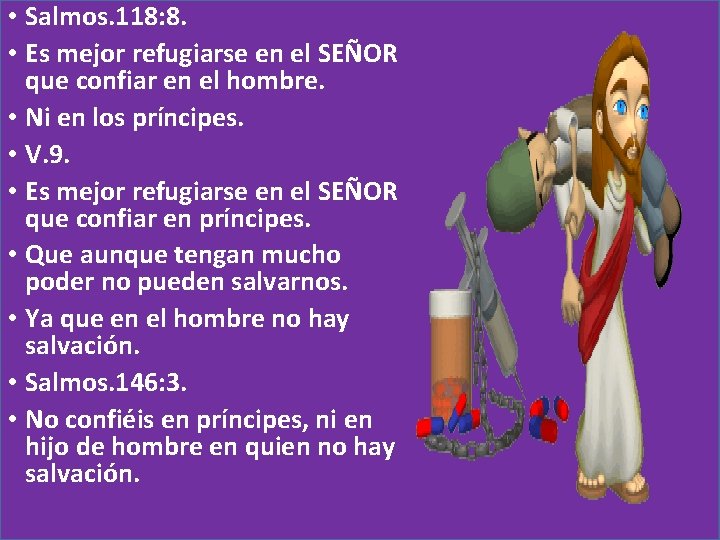  • Salmos. 118: 8. • Es mejor refugiarse en el SEÑOR que confiar