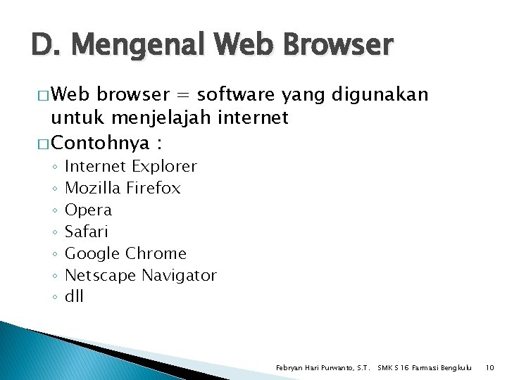 D. Mengenal Web Browser � Web browser = software yang digunakan untuk menjelajah internet