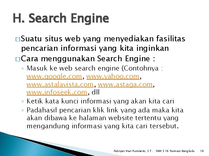 H. Search Engine � Suatu situs web yang menyediakan fasilitas pencarian informasi yang kita