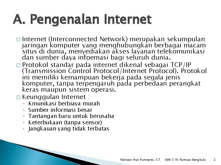 A. Pengenalan Internet (Interconnected Network) merupakan sekumpulan jaringan komputer yang menghubungkan berbagai macam situs