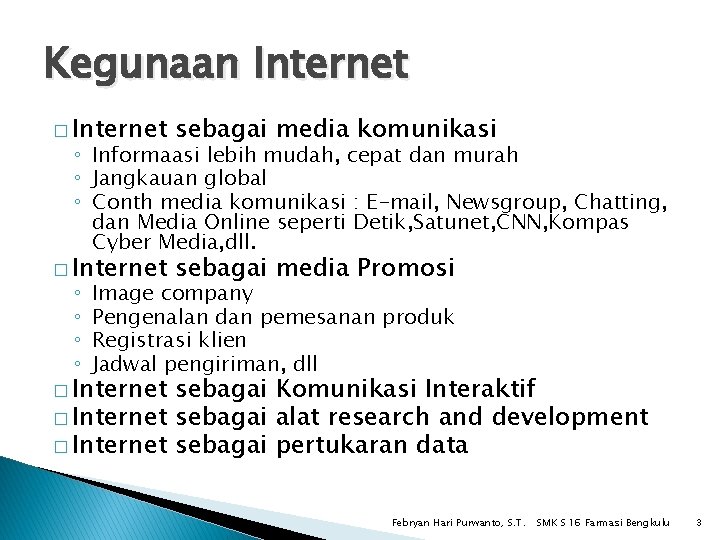 Kegunaan Internet � Internet sebagai media komunikasi � Internet sebagai media Promosi ◦ Informaasi