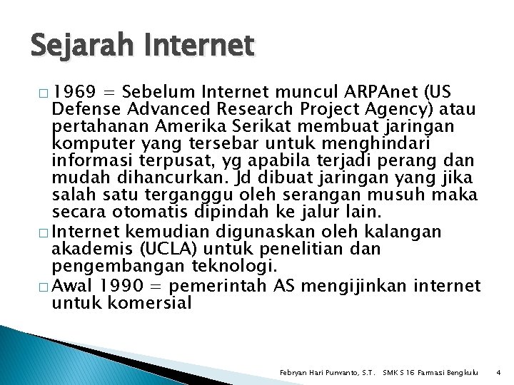 Sejarah Internet � 1969 = Sebelum Internet muncul ARPAnet (US Defense Advanced Research Project