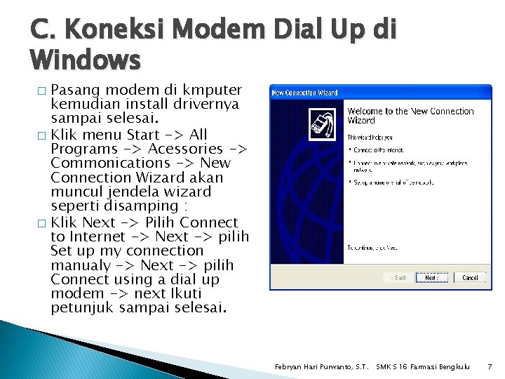 C. Koneksi Modem Dial Up di Windows Pasang modem di kmputer kemudian install drivernya