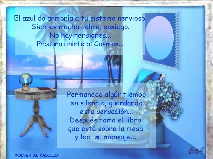 El azul da armonía a tu sistema nervioso. Sientes mucha calma, sosiego. No hay