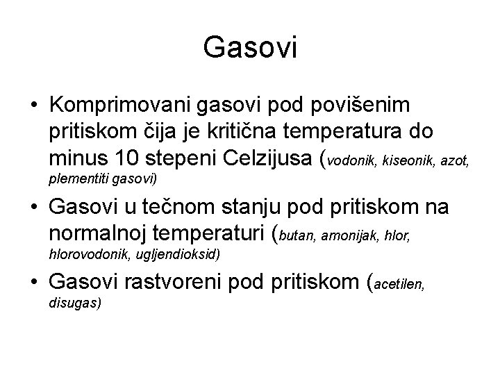 Gasovi • Komprimovani gasovi pod povišenim pritiskom čija je kritična temperatura do minus 10