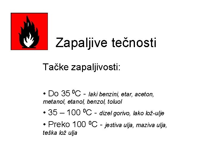 Zapaljive tečnosti Tačke zapaljivosti: • Do 35 0 C - laki benzini, etar, aceton,
