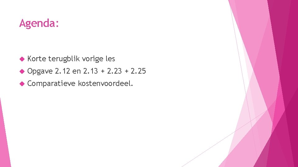 Agenda: Korte terugblik vorige les Opgave 2. 12 en 2. 13 + 2. 25