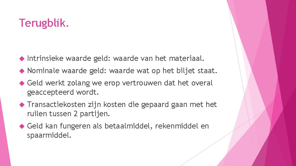 Terugblik. Intrinsieke waarde geld: waarde van het materiaal. Nominale waarde geld: waarde wat op