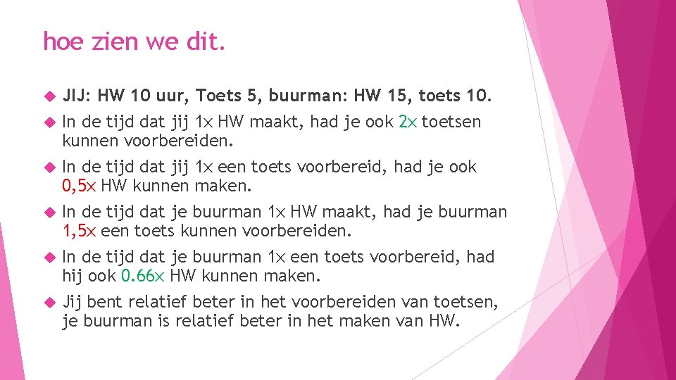 hoe zien we dit. JIJ: HW 10 uur, Toets 5, buurman: HW 15, toets