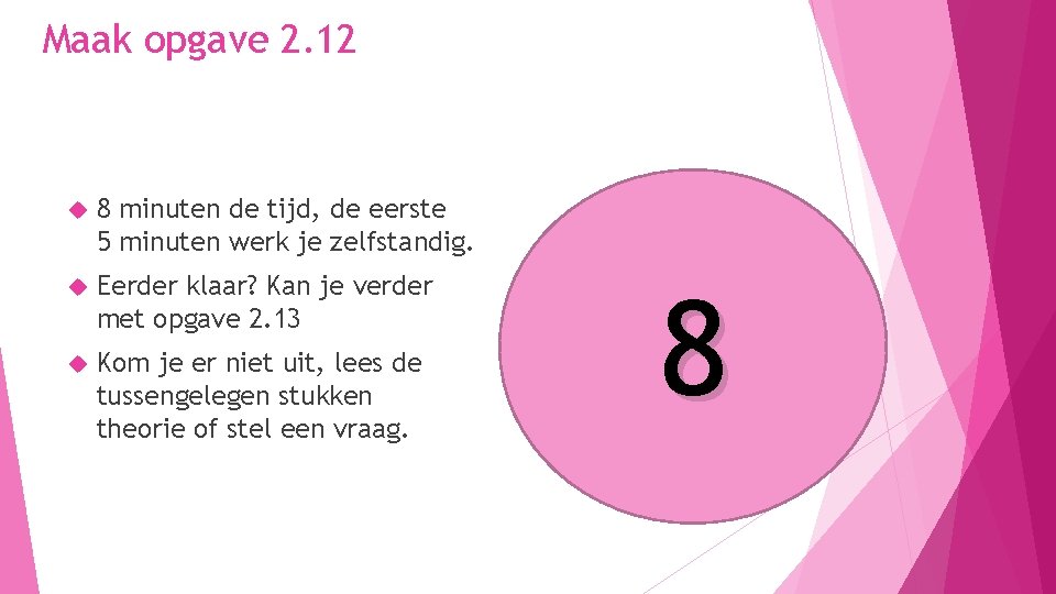 Maak opgave 2. 12 8 minuten de tijd, de eerste 5 minuten werk je