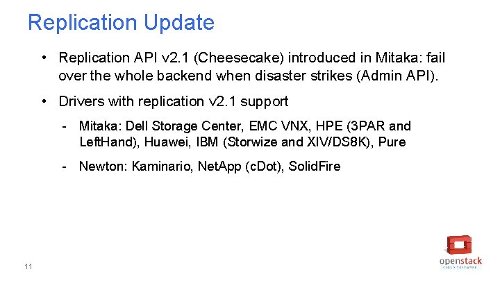 Replication Update • Replication API v 2. 1 (Cheesecake) introduced in Mitaka: fail over