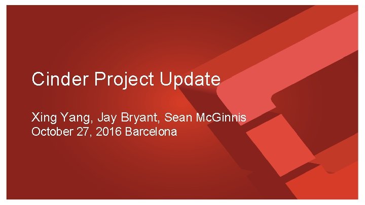 Cinder Project Update Xing Yang, Jay Bryant, Sean Mc. Ginnis October 27, 2016 Barcelona