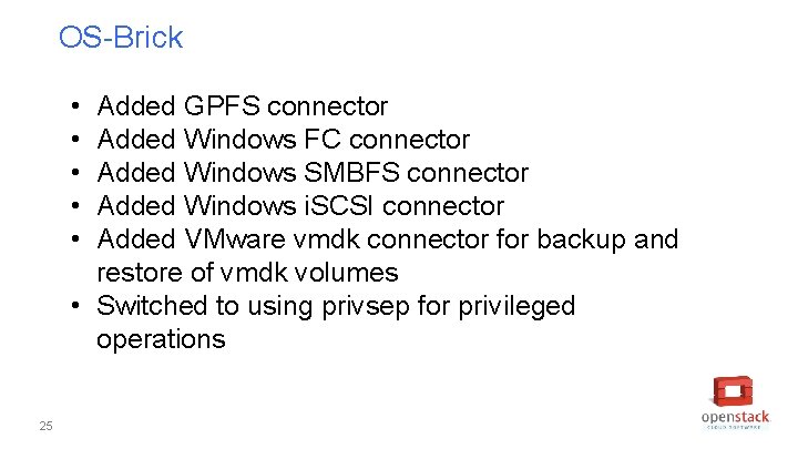 OS-Brick • • • Added GPFS connector Added Windows FC connector Added Windows SMBFS