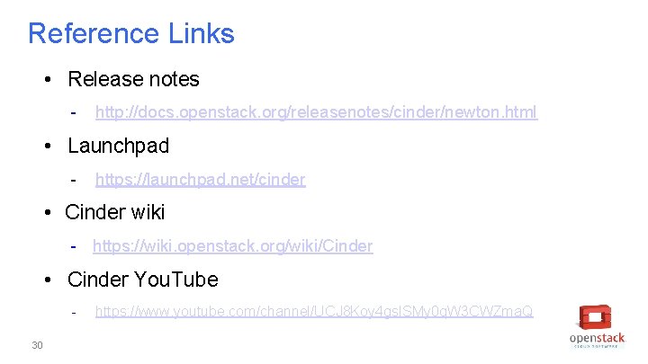 Reference Links • Release notes - http: //docs. openstack. org/releasenotes/cinder/newton. html • Launchpad -
