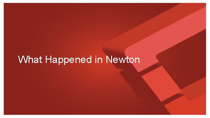 What Happened in Newton 