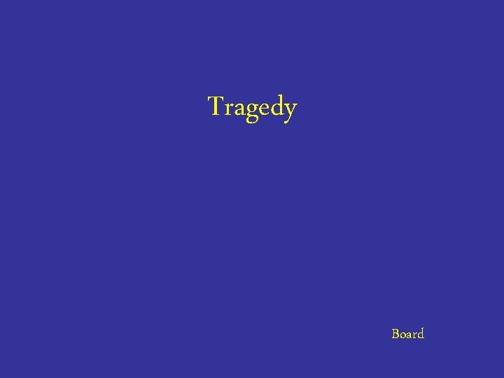 Tragedy Board 