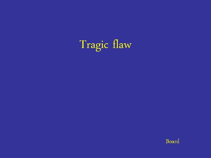 Tragic flaw Board 