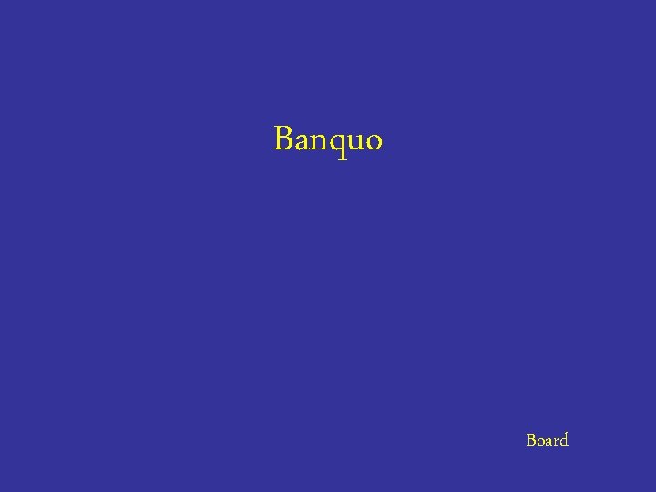Banquo Board 