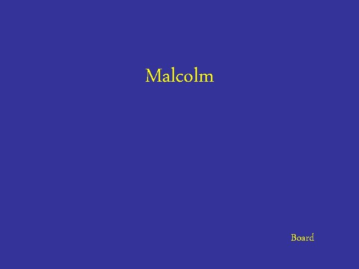 Malcolm Board 