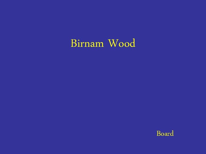 Birnam Wood Board 