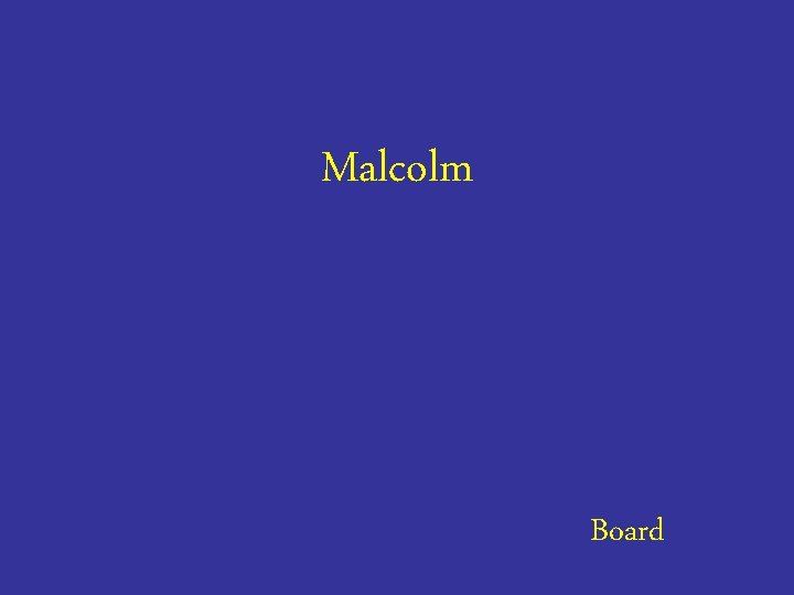 Malcolm Board 