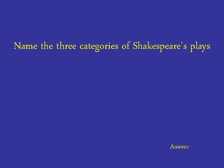 Name three categories of Shakespeare's plays Answer 