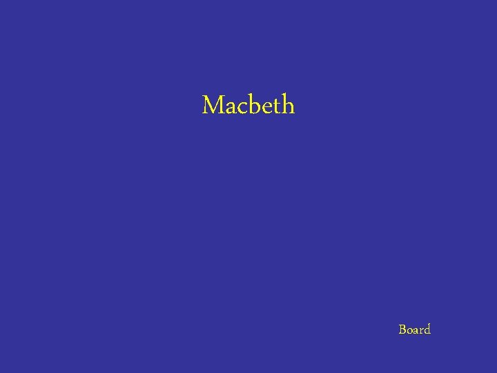 Macbeth Board 