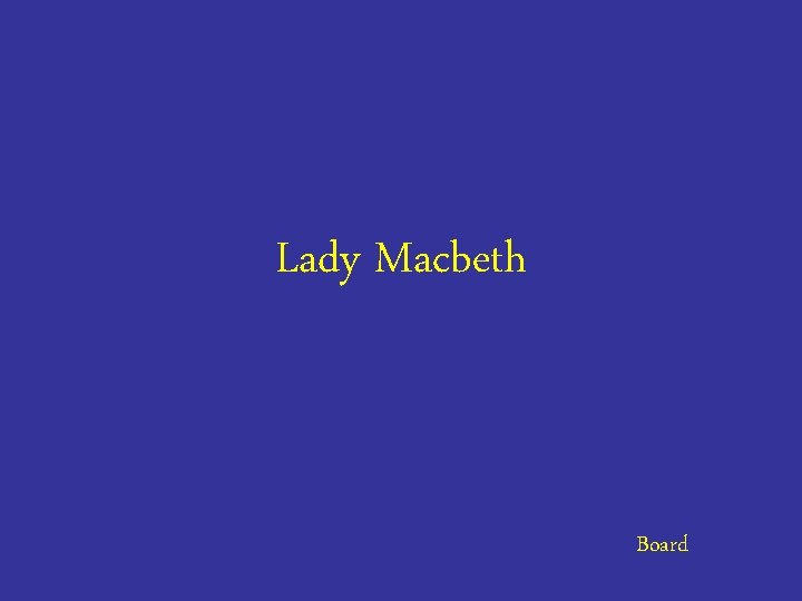 Lady Macbeth Board 
