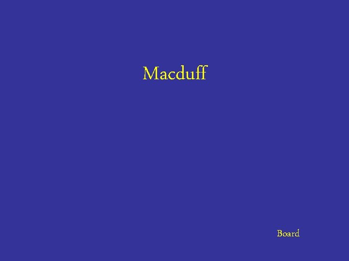 Macduff Board 