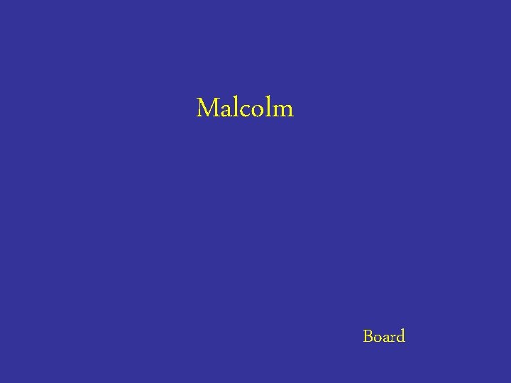 Malcolm Board 