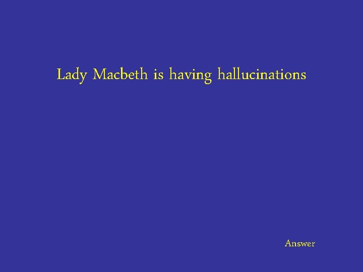 Lady Macbeth is having hallucinations Answer 