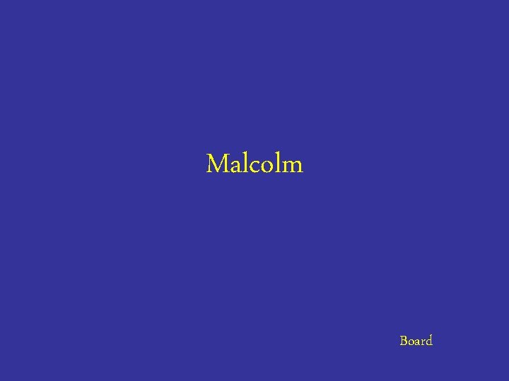 Malcolm Board 