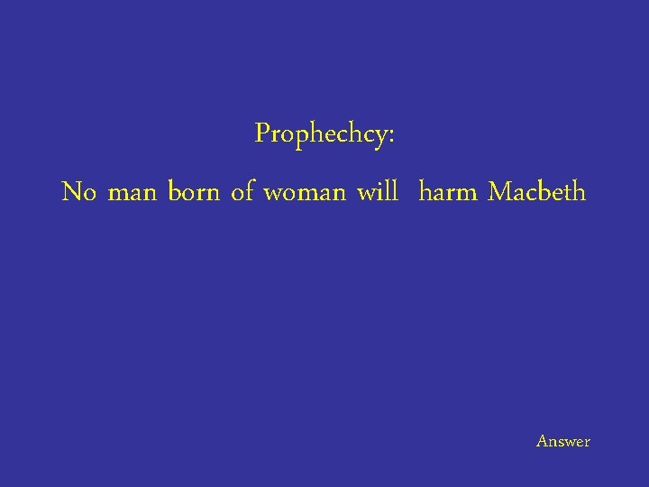 Prophechcy: No man born of woman will harm Macbeth Answer 