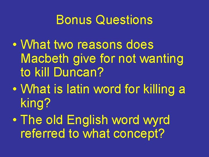 Bonus Questions • What two reasons does Macbeth give for not wanting to kill