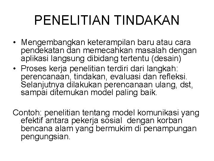 PENELITIAN TINDAKAN • Mengembangkan keterampilan baru atau cara pendekatan dan memecahkan masalah dengan aplikasi