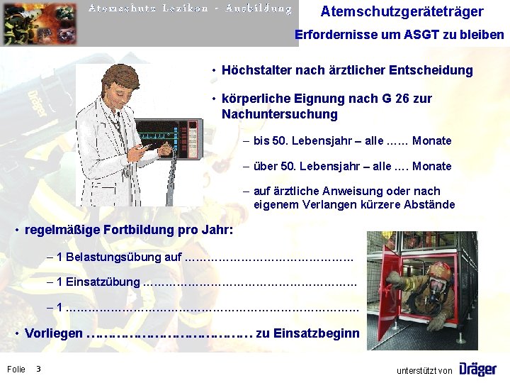 Atemschutz Lexikon - Ausbildung Atemschutzgeräteträger Erfordernisse um ASGT zu bleiben • Höchstalter nach ärztlicher