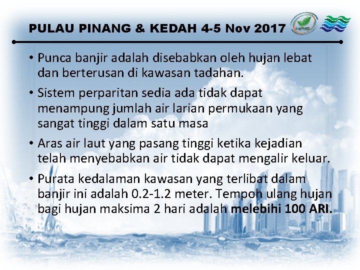 PULAU PINANG & KEDAH 4 -5 Nov 2017 • Punca banjir adalah disebabkan oleh