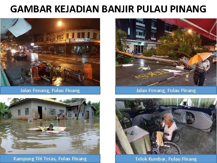 GAMBAR KEJADIAN BANJIR PULAU PINANG Jalan Penang, Pulau Pinang Kampung Titi Teras, Pulau Pinang