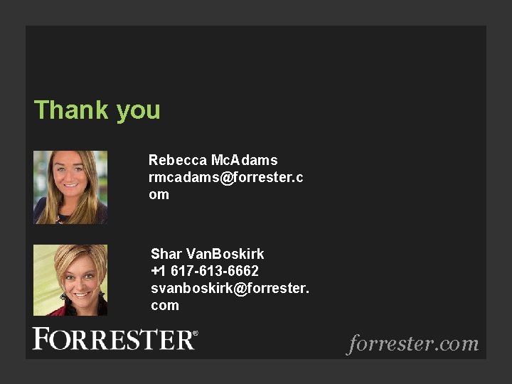 Thank you Rebecca Mc. Adams rmcadams@forrester. c om Shar Van. Boskirk +1 617 -613