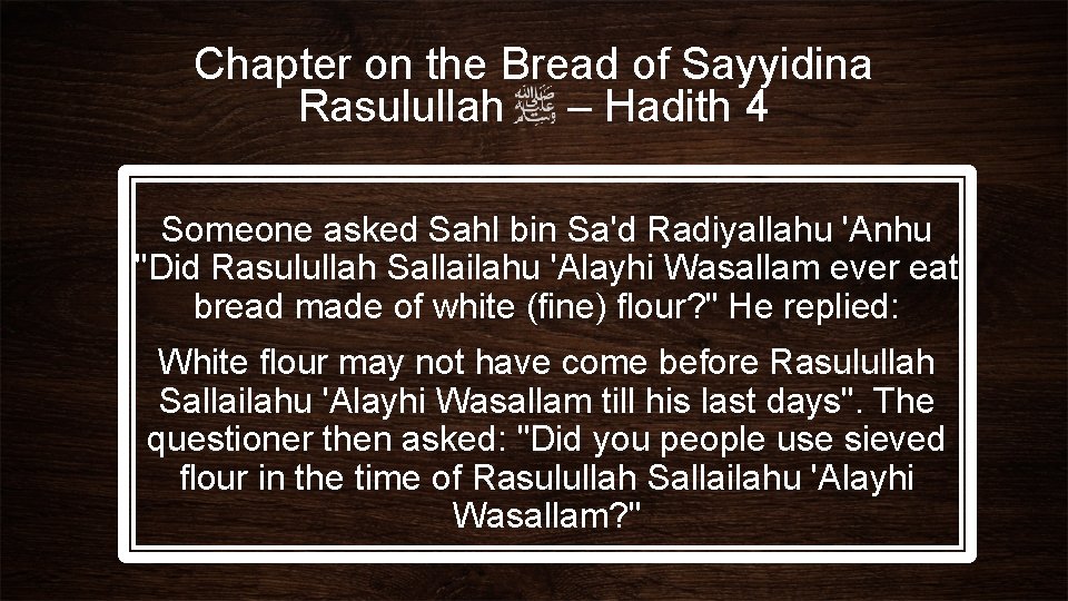 Chapter on the Bread of Sayyidina Rasulullah – Hadith 4 Someone asked Sahl bin