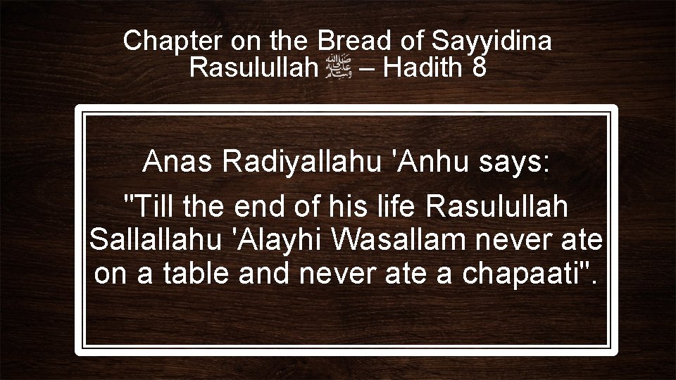 Chapter on the Bread of Sayyidina Rasulullah – Hadith 8 Anas Radiyallahu 'Anhu says: