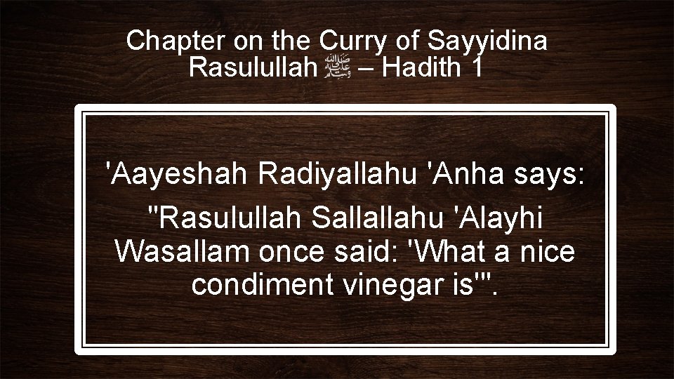 Chapter on the Curry of Sayyidina Rasulullah – Hadith 1 'Aayeshah Radiyallahu 'Anha says: