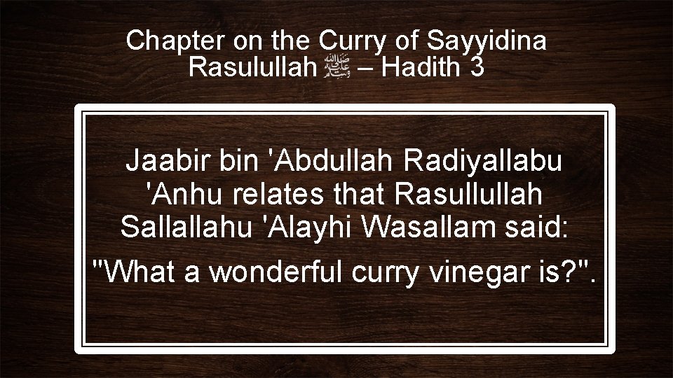 Chapter on the Curry of Sayyidina Rasulullah – Hadith 3 Jaabir bin 'Abdullah Radiyallabu