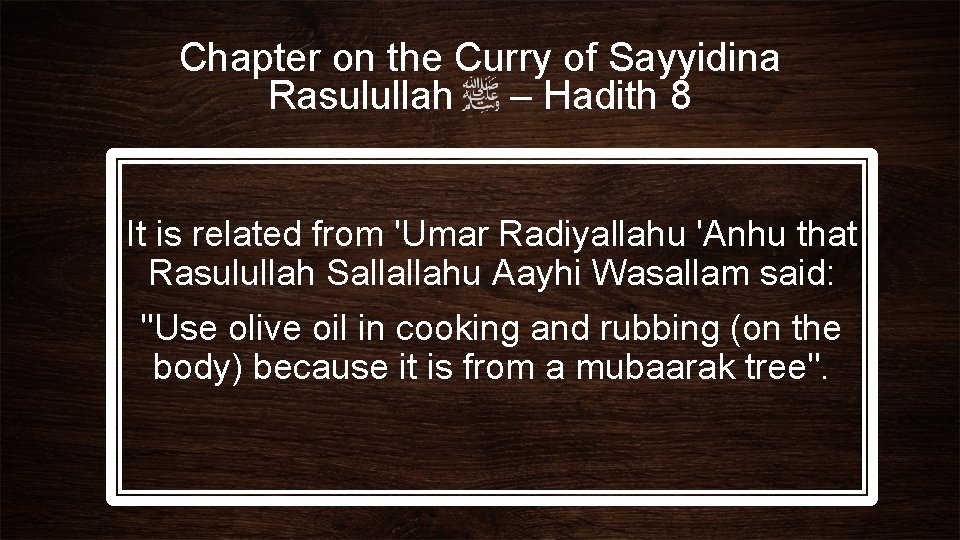 Chapter on the Curry of Sayyidina Rasulullah – Hadith 8 It is related from