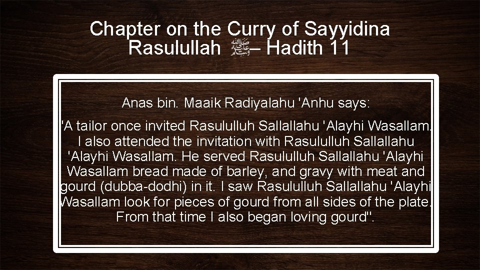 Chapter on the Curry of Sayyidina Rasulullah – Hadith 11 Anas bin. Maaik Radiyalahu