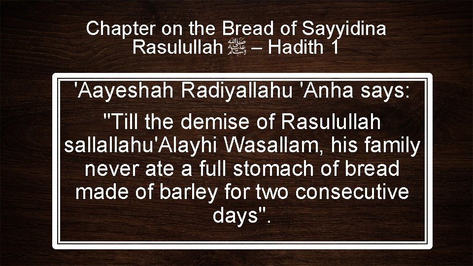 Chapter on the Bread of Sayyidina Rasulullah – Hadith 1 'Aayeshah Radiyallahu 'Anha says:
