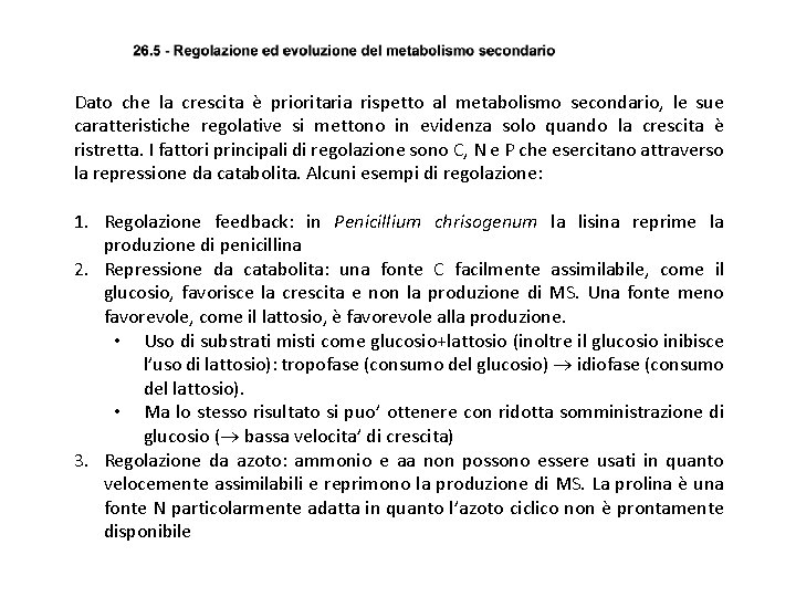 Dato che la crescita è prioritaria rispetto al metabolismo secondario, le sue caratteristiche regolative